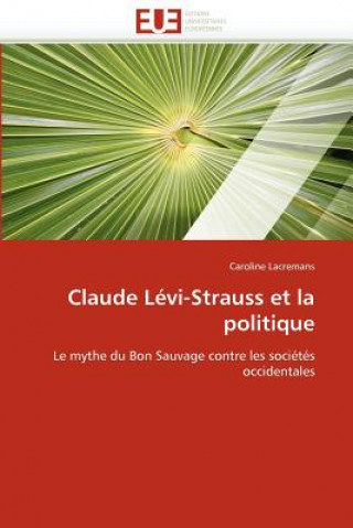 Livre Claude L vi-Strauss Et La Politique Caroline Lacremans