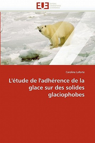 Carte L'' tude de l''adh rence de la Glace Sur Des Solides Glaciophobes Caroline Laforte