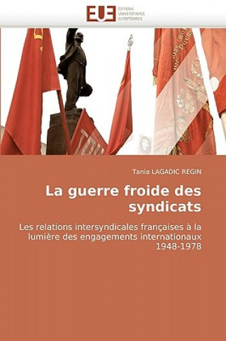 Kniha Guerre Froide Des Syndicats Tania Lagadic Regin