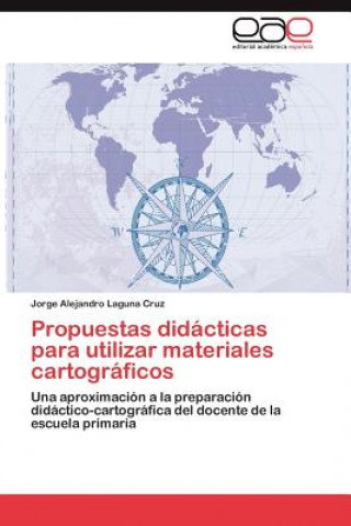 Könyv Propuestas Didacticas Para Utilizar Materiales Cartograficos Jorge Alejandro Laguna Cruz