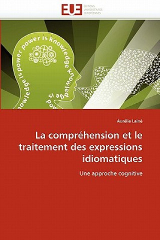 Könyv La Compr hension Et Le Traitement Des Expressions Idiomatiques Aurélie Lainé