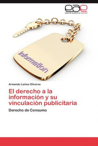 Kniha derecho a la informacion y su vinculacion publicitaria Armando Laínez Olivares