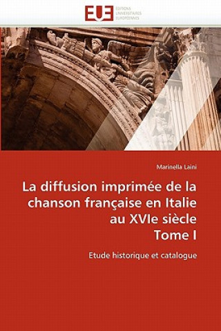 Kniha Diffusion Imprim e de la Chanson Fran aise En Italie Au Xvie Si cle Tome I Marinella Laini