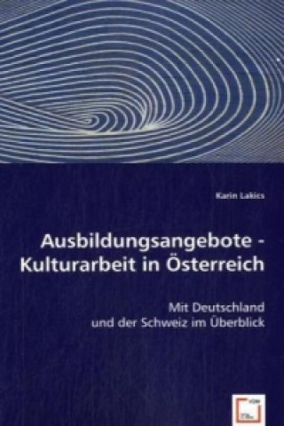 Kniha Ausbildungsangebote - Kulturarbeit in Österreich Karin Lakics