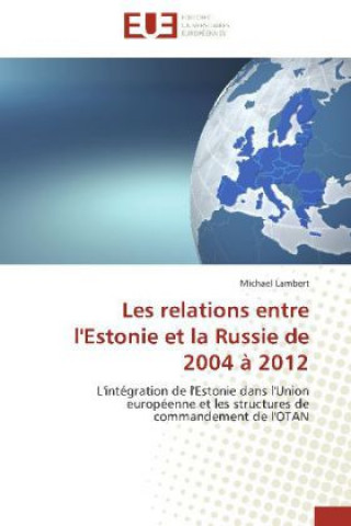 Knjiga Les relations entre l'Estonie et la Russie de 2004 à 2012 Michael Lambert