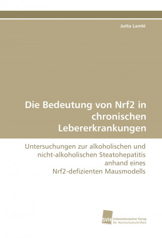 Książka Die Bedeutung von Nrf2 in chronischen Lebererkrankungen Jutta Lamlé