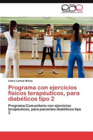 Kniha Programa Con Ejercicios Fisicos Terapeuticos, Para Diabeticos Tipo 2 Isidro Lamote Matos