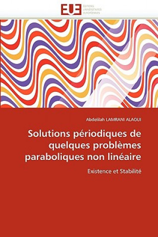 Könyv Solutions P riodiques de Quelques Probl mes Paraboliques Non Lin aire Abdelilah Lamrani Alaoui