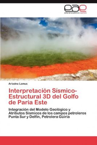 Książka Interpretacion Sismico-Estructural 3D del Golfo de Paria Este Ariadna Lamus