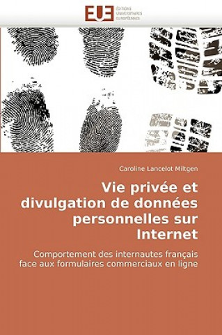 Könyv Vie Priv e Et Divulgation de Donn es Personnelles Sur Internet Caroline Lancelot Miltgen