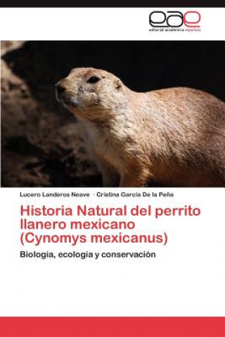 Kniha Historia Natural del Perrito Llanero Mexicano (Cynomys Mexicanus) Lucero Landeros Neave