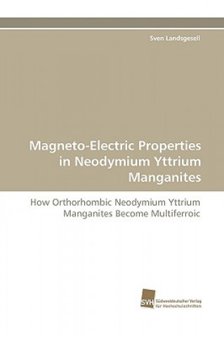 Kniha Magneto-Electric Properties in Neodymium Yttrium Manganites Sven Landsgesell