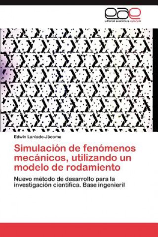 Könyv Simulacion de fenomenos mecanicos, utilizando un modelo de rodamiento Edwin Laniado-J?come