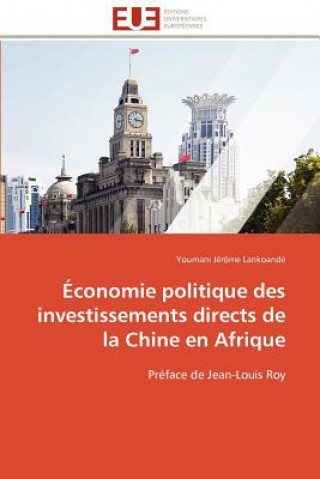 Kniha conomie Politique Des Investissements Directs de la Chine En Afrique Youmani Jérôme Lankoandé