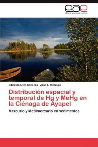 Kniha Distribucion Espacial y Temporal de Hg y Mehg En La Cienaga de Ayapel Edineldo Lans Ceballos