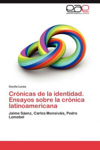 Carte Cronicas de La Identidad. Ensayos Sobre La Cronica Latinoamericana Cecilia Lanza
