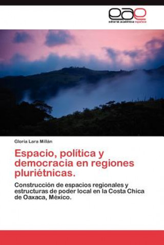 Kniha Espacio, politica y democracia en regiones plurietnicas. Lara Millan Gloria