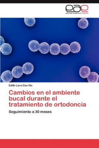 Kniha Cambios en el ambiente bucal durante el tratamiento de ortodoncia Edith Lara-Carrillo