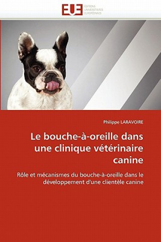 Książka Le Bouche- -Oreille Dans Une Clinique V t rinaire Canine Philippe Laravoire