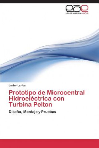 Książka Prototipo de Microcentral Hidroelectrica con Turbina Pelton Javier Larios