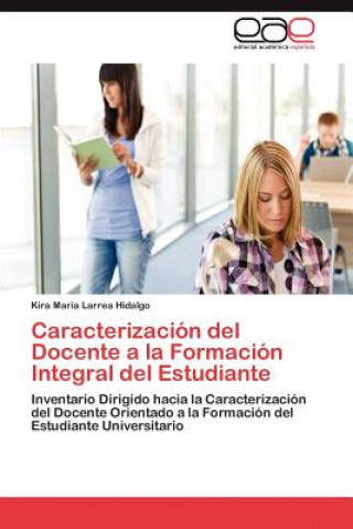 Książka Caracterizacion del Docente a la Formacion Integral del Estudiante Kira María Larrea Hidalgo