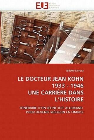 Libro docteur jean kohn 1933-1946 une carriere dans l histoire Juliette Larrosa