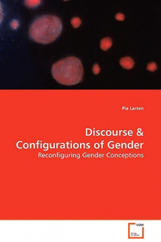 Könyv Discourse & Configurations of Gender - Reconfiguring Gender Conceptions Pia Larsen
