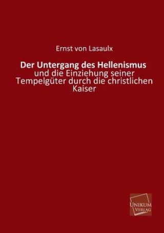 Книга Untergang Des Hellenismus Ernst von Lasaulx