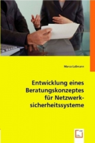 Könyv Entwicklung eines Beratungskonzeptes für Netzwerksicherheitssysteme Marco Laßmann
