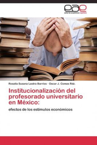 Könyv Institucionalizacion del profesorado universitario en Mexico Rosalía Susana Lastra Barrios