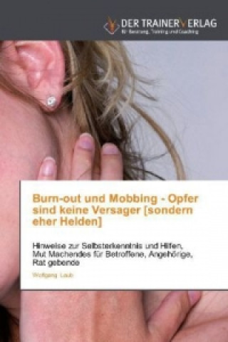 Livre Burn-out und Mobbing - Opfer sind keine Versager [sondern eher Helden] Wolfgang Laub