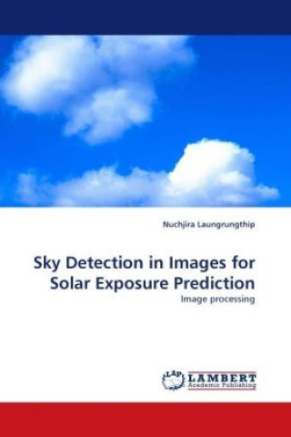 Buch Sky Detection in Images for Solar Exposure Prediction Nuchjira Laungrungthip