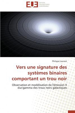 Kniha Vers Une Signature Des Syst mes Binaires Comportant Un Trou Noir Philippe Laurent