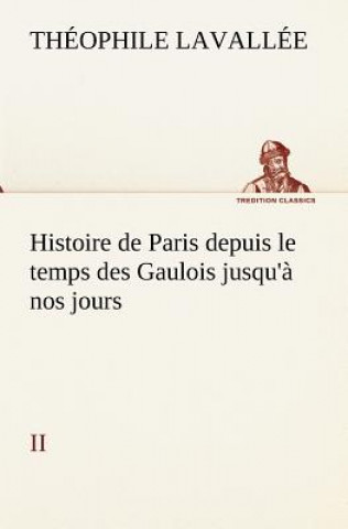 Livro Histoire de Paris depuis le temps des Gaulois jusqu'a nos jours - II Théophile Lavallée