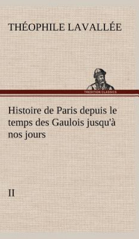 Книга Histoire de Paris depuis le temps des Gaulois jusqu'a nos jours - II Théophile Lavallée