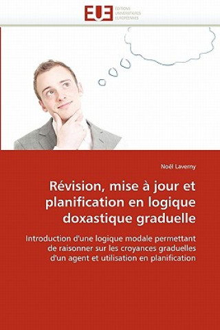 Könyv R vision, Mise   Jour Et Planification En Logique Doxastique Graduelle Noël Laverny