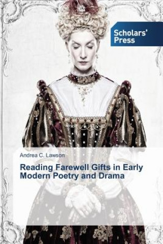 Carte Reading Farewell Gifts in Early Modern Poetry and Drama Andrea C. Lawson