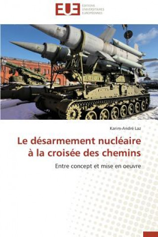 Kniha desarmement nucleaire a la croisee des chemins Karim-André Laz