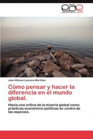 Knjiga Como pensar y hacer la diferencia en el mundo global. José Alfonso Lazcano Martínez