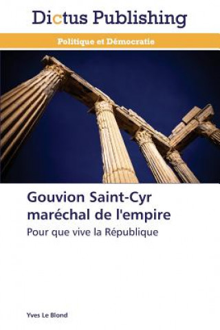 Könyv Gouvion Saint-Cyr Marechal de l'Empire Yves Le Blond