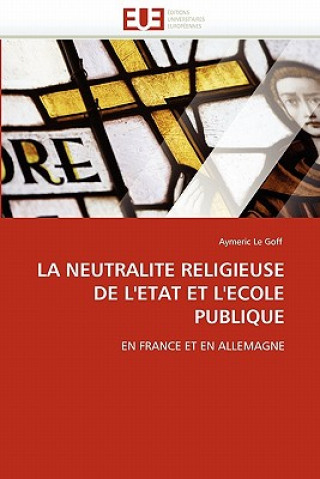 Książka La Neutralite Religieuse de l'Etat Et l'Ecole Publique Aymeric Le Goff