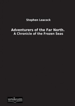 Knjiga Adventurers of the Far North. Stephen Leacock