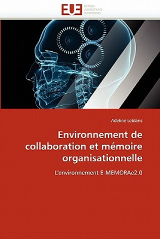 Buch Environnement de Collaboration Et M moire Organisationnelle Adeline Leblanc