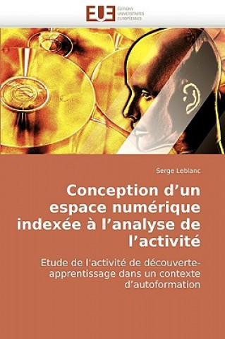 Könyv Conception D'Un Espace Numerique Indexee A L'Analyse de L'Activite Serge Leblanc