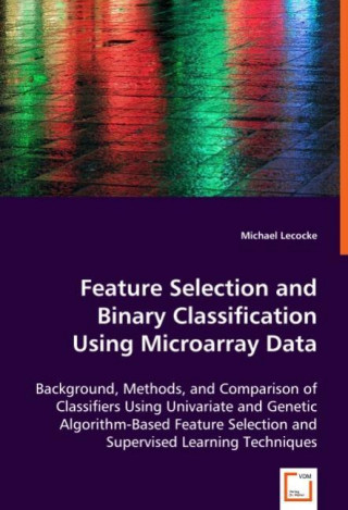 Książka Feature Selection and Binary Classification Using Microarray Data Michael Lecocke