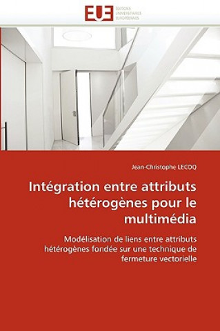 Kniha Int gration Entre Attributs H t rog nes Pour Le Multim dia Jean-Christophe Lecoq