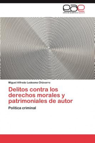 Livre Delitos Contra Los Derechos Morales y Patrimoniales de Autor Miguel Alfredo Ledesma Chávarro