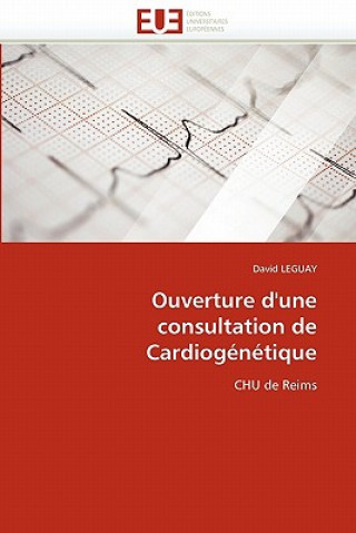 Könyv Ouverture d''une Consultation de Cardiog n tique David Leguay