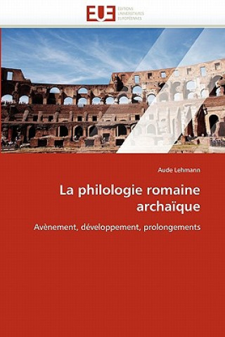 Livre La Philologie Romaine Archa que Aude Lehmann