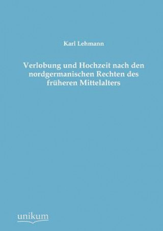 Kniha Verlobung Und Hochzeit Nach Den Nordgermanischen Rechten Des Fruheren Mittelalters Karl Lehmann